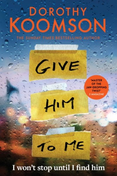Give Him to Me : the heart-stopping new thriller from the Queen of the Big Reveal! by Koomson, Dorothy