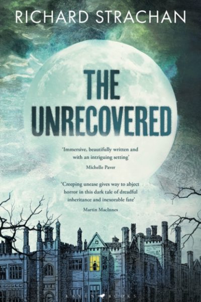 The Unrecovered : a richly atmospheric gothic tale of madness, war and all-encompassing obsession set in Scotland by Strachan, Richard