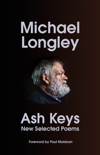 Ash Keys : New Selected Poems by Longley, Michael