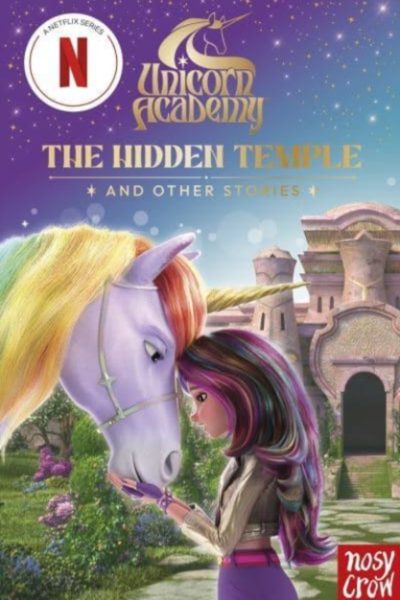 Unicorn Academy: The Hidden Temple and other stories : An illustrated first chapter book for fans of the hit Netflix show by Nosy Crow Ltd