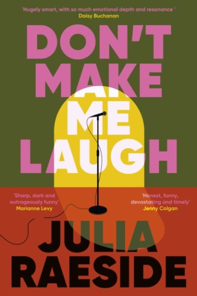 Don't Make Me Laugh : A darkly funny feminist novel about power, patriarchy and the women who fight back by Raeside, Julia