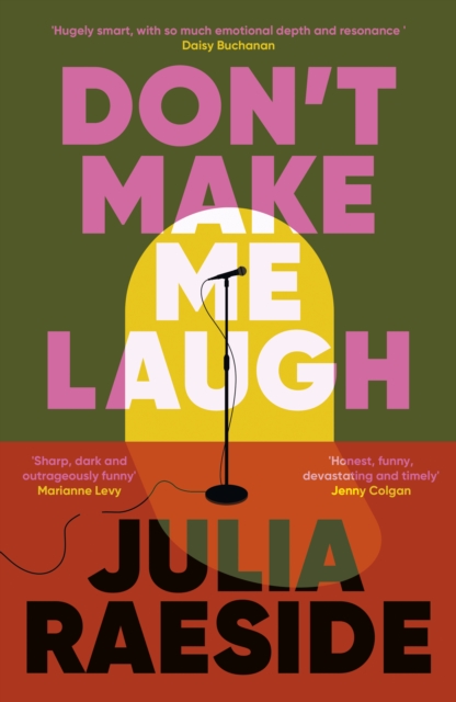 Don't Make Me Laugh : A darkly funny feminist novel about power, patriarchy and the women who fight back by Raeside, Julia