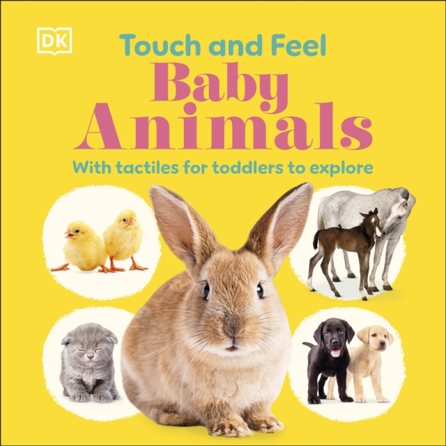 Touch and Feel Baby Animals : With Tactiles for Toddlers to Explore by DK
