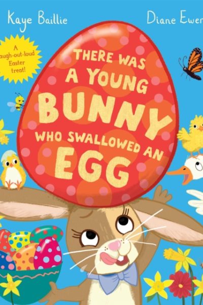 There Was a Young Bunny Who Swallowed an Egg : A laugh out loud Easter treat! by Ewen, Diane