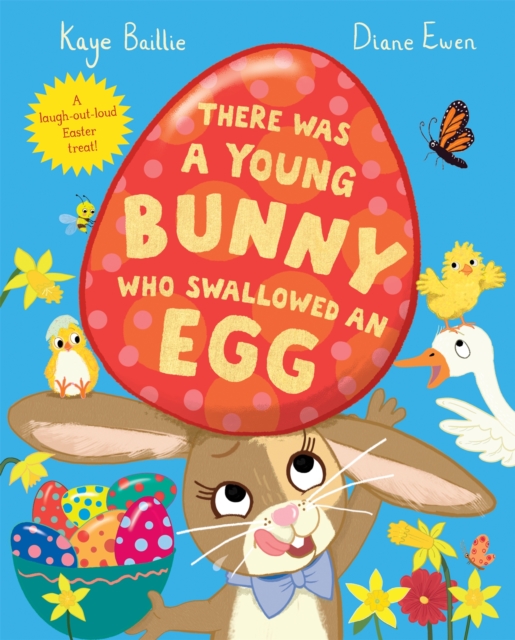 There Was a Young Bunny Who Swallowed an Egg : A laugh out loud Easter treat! by Ewen, Diane