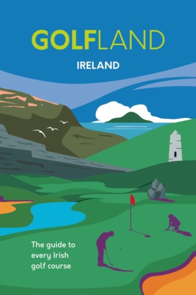 GOLFLAND IRELAND : the guide to every Irish golf course by Cannon, David