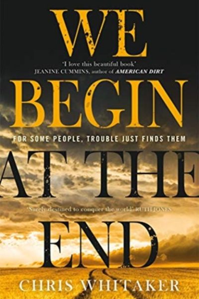 We Begin at the End : Crime Novel of the Year Award Winner 2021 by Whitaker, Chris