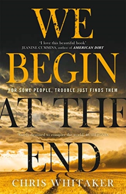 We Begin at the End : Crime Novel of the Year Award Winner 2021 by Whitaker, Chris