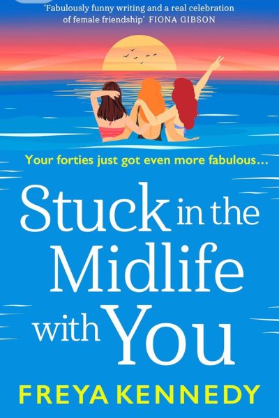 Stuck in the Midlife With You : BRAND NEW in Freya Kennedy's brilliantly uplifting series by Freya Kennedy (Signed) May2025