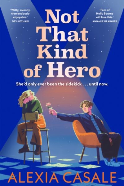 Not That Kind Of Hero : A heart-stopping teen romance for fans of Alice Oseman and Judy Blume by Casale, Alexia