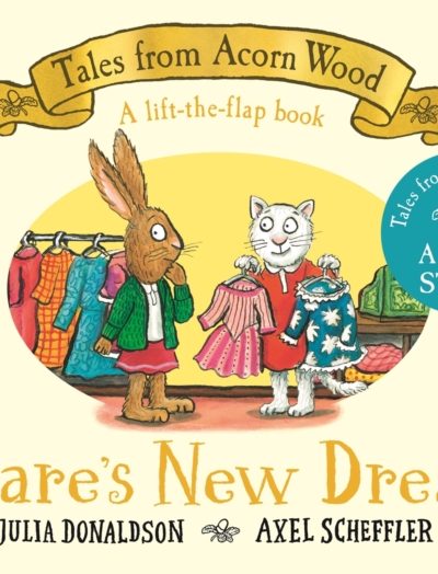 Hare's New Dress : A brand new Tales from Acorn Wood story by Donaldson, Julia
