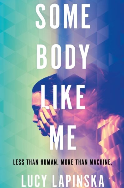 Some Body Like Me : A story of unexpected love at the end of the world by Lapinska, Lucy
