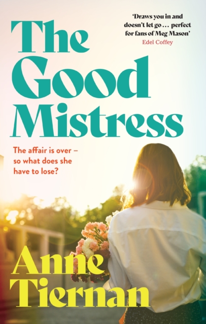 The Good Mistress : A moving, beautifully written and unputdownable read from the bestselling author by Tiernan, Anne