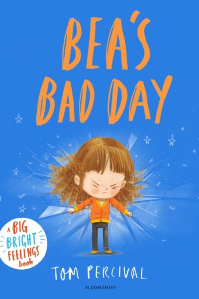 Bea's Bad Day : A Big Bright Feelings Book by Percival, Tom