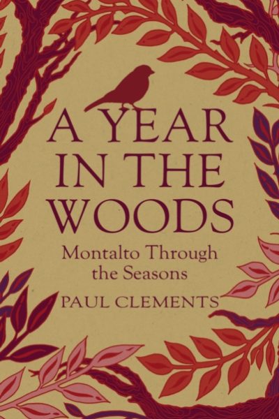 A Year In the Woods : Montalto Through the Seasons by Clements, Paul