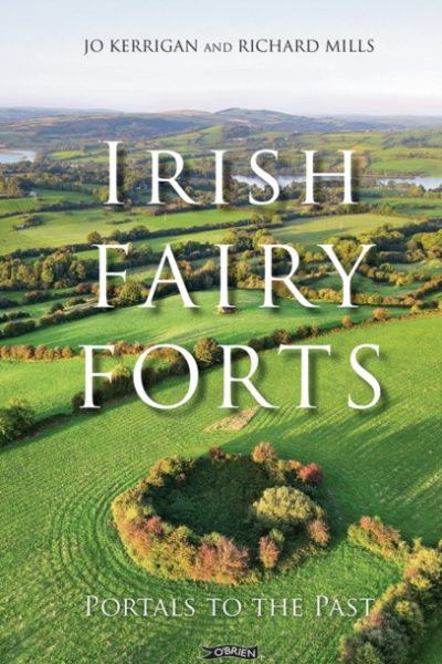 Irish Fairy Forts : Portals to the Past by Kerrigan, Jo