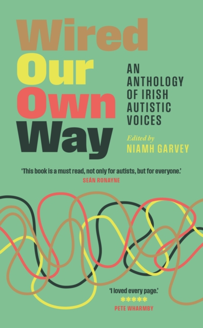 Wired Our Own Way : An Anthology of Irish Autistic Voices by Garvey, Niamh