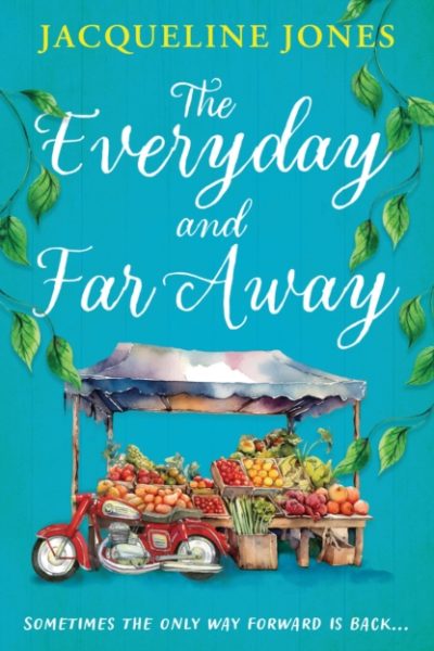 The Everyday and Far Away : The perfect bookclub read for fans of Rachel Joyce by Jones, Jacqueline