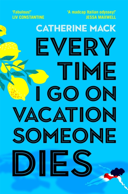 Every Time I Go on Vacation, Someone Dies : Escape to the Amalfi Coast in the summer’s freshest, sharpest and funniest mystery by Mack, Catherine