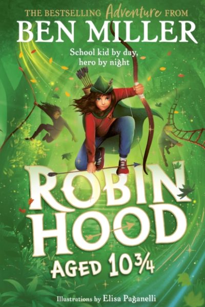 Robin Hood Aged 10 3/4 : The brand new adventure from the author of smash hit The Day I Fell Into a Fairytale by Miller, Ben