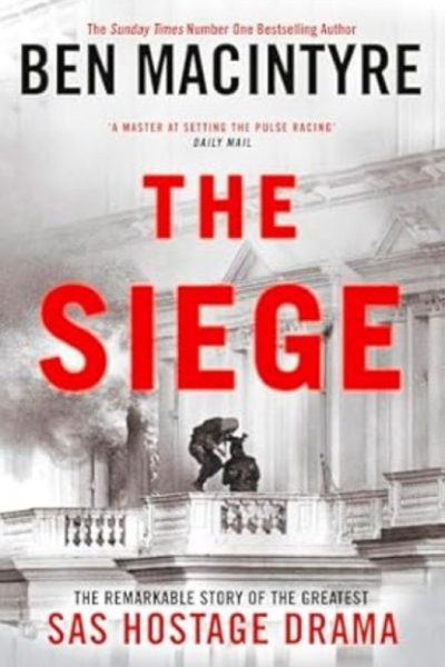 The Siege : The Remarkable Story of the Greatest SAS Hostage Drama by Macintyre, Ben