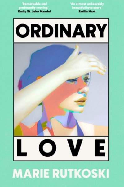 Ordinary Love : The sexiest read of the summer by Rutkoski, Marie