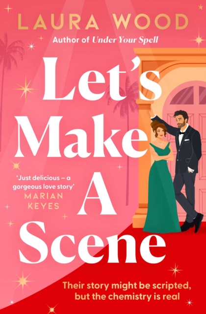 Let's Make a Scene : The brand new irresistible filmset second chance romance from the author of UNDER YOUR SPELL by Wood, Laura