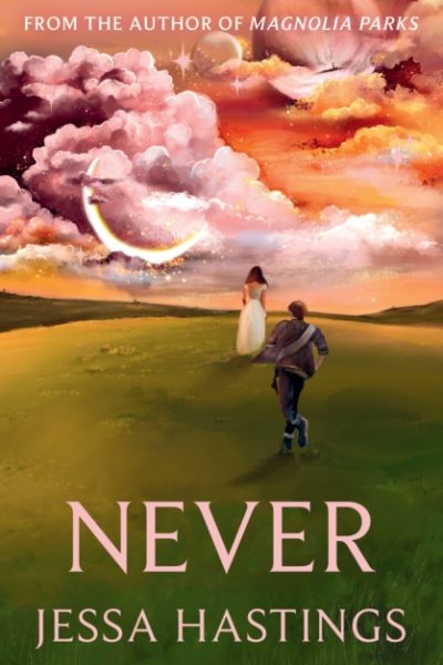 Never : The brand new series from the author of MAGNOLIA PARKS by Hastings, Jessa