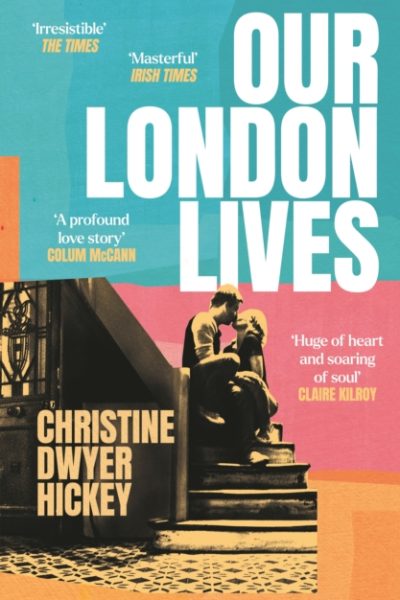 Our London Lives by Hickey, Christine Dwyer