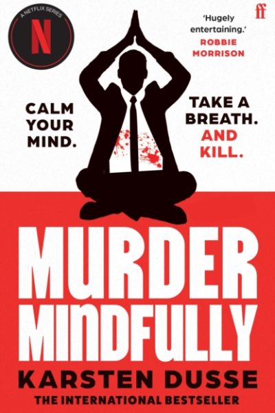Murder Mindfully : the darkly comic internationally bestselling thriller, now a major Netflix series by Dusse, Karsten