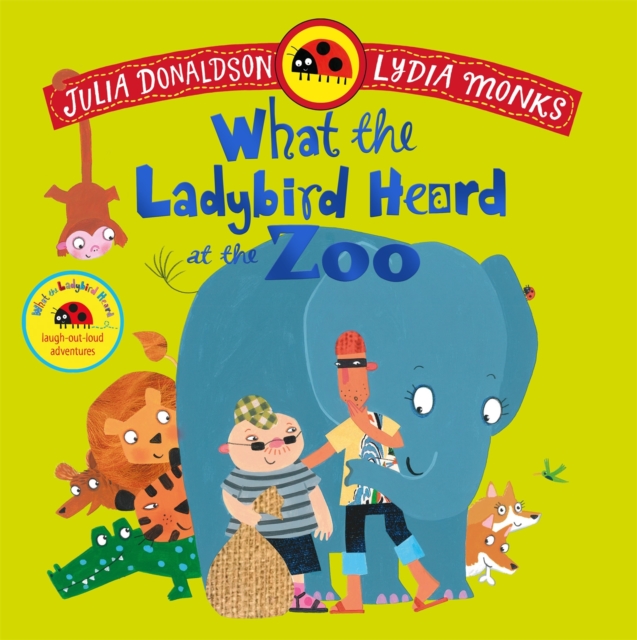 What the Ladybird Heard at the Zoo : A brilliantly funny animal adventure by Donaldson, Julia