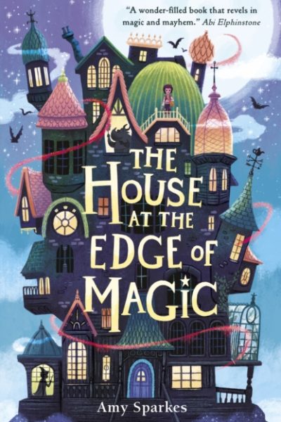 The House at the Edge of Magic : An instant New York Times bestseller. Hilarious and heartwarming magical middle grade adventure - for readers age 8, 9, 10, 11 by Sparkes, Amy
