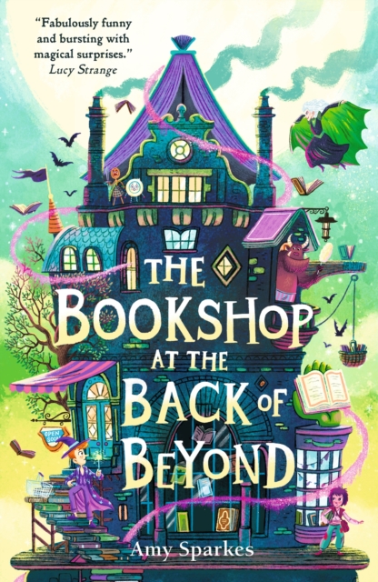 The Bookshop at the Back of Beyond : Magic and mayhem combine in the third book in the middle grade fantasy adventure series - perfect for readers age 8, 9, 10, 11 by Sparkes, Amy