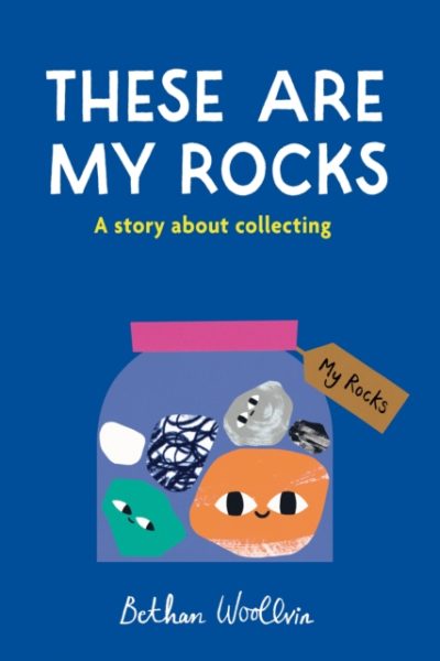 These Are My Rocks : A story about collecting by Woollvin, Bethan