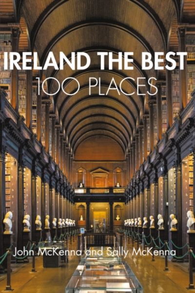 Ireland The Best 100 Places : Extraordinary Places and Where Best to Walk, Eat and Sleep by McKenna, John