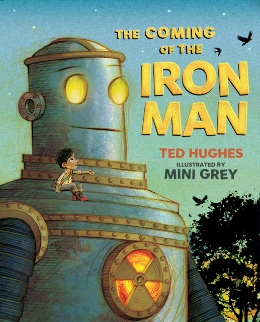The Coming of the Iron Man : The classic children's story as you've never seen it before by Hughes, Ted