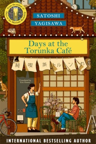 Days at the Torunka Cafe : A new cosy series from the bestselling author of Days at the Morisaki Bookshop by Yagisawa, Satoshi