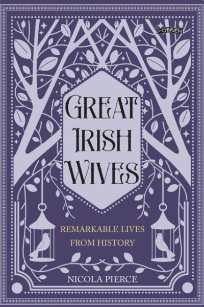 Great Irish Wives : Remarkable Lives from History by Pierce, Nicola