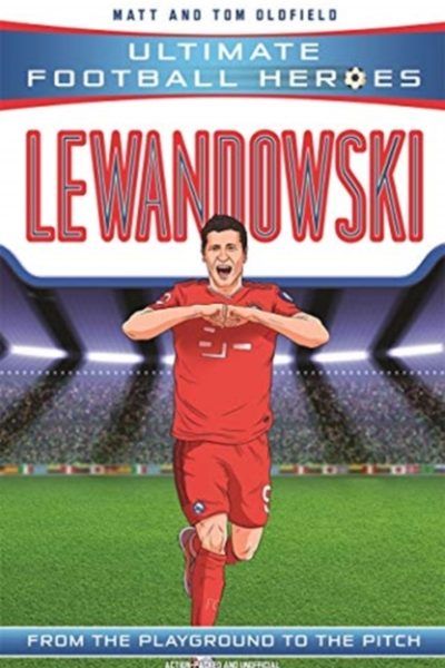 Ultimate Football Heroes: Lewandowski (Goal Machines 5) by Oldfield, Matt & Tom