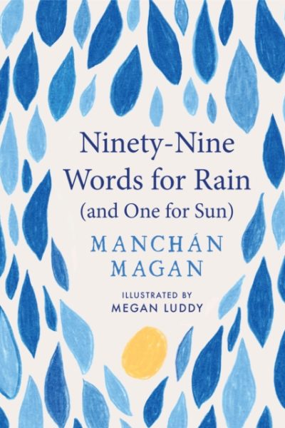 Ninety-Nine Words for Rain (and One for Sun) by Magan, Manchan