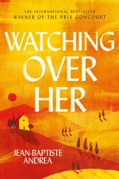 Watching Over Her : The prize-winning international bestselling historical romance that has captivated readers by Andrea, Jean-Baptiste