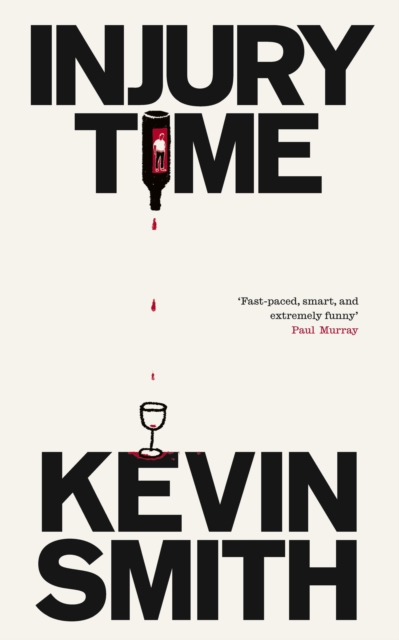 Injury Time : 'Fast-paced, smart, and extremely funny’ Paul Murray, author of The Bee Sting by Smith, Kevin