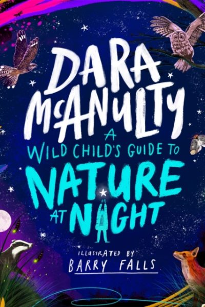 A Wild Child's Guide to Nature at Night by McAnulty, Dara