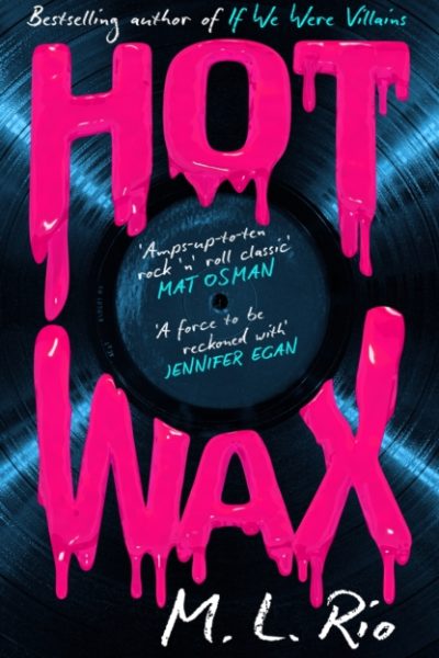 HOT WAX : An electric, rock and roll fuelled story of one band's rise to stardom and one women's quest for answers - for fans of Emma Cline and Taylor Jenkins Reid by Rio, M. L.
