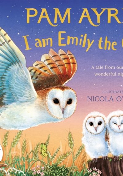 I am Emily the Owl : A tale from our wild and wonderful night skies by Ayres, Pam