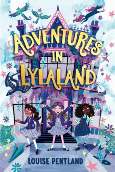 Adventures in Lylaland : the magical debut children's novel from bestselling author Louise Pentland! by Pentland, Louise