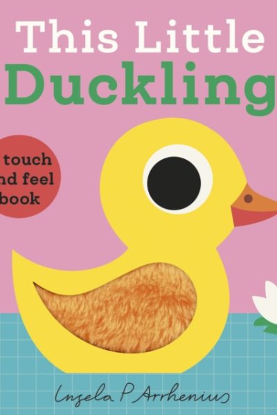 This Little Duckling : A Touch and Feel Book by Arrhenius, Ingela P