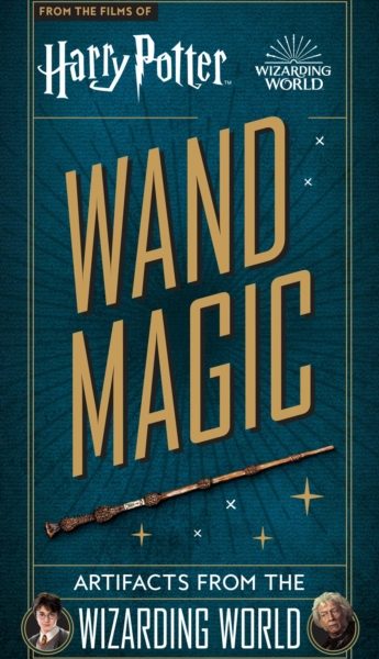 Harry Potter: Wand Magic : Artifacts from the Wizarding World by Peterson, Monique