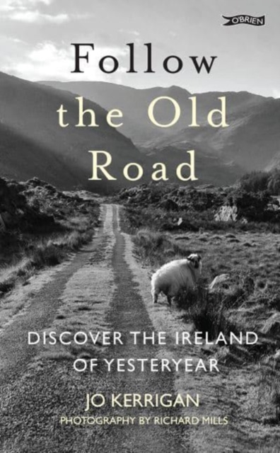 Follow the Old Road : Discover the Ireland of Yesteryear by Kerrigan, Jo