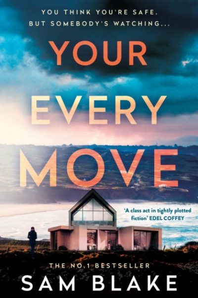 Your Every Move : The BRAND NEW, unputdownable psych thriller of 2026, the GRIPPING NUMBER ONE BESTSELLER by Blake, Sam